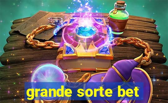 grande sorte bet